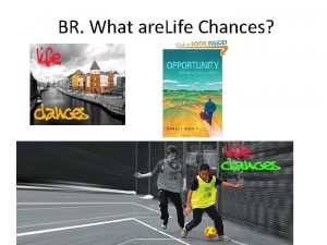 BR What are Life Chances Life Chances Likelihood