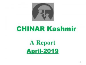 CHINAR Kashmir A Report April2019 1 CHINAR Kashmir