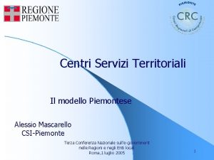 Centri Servizi Territoriali Il modello Piemontese Alessio Mascarello