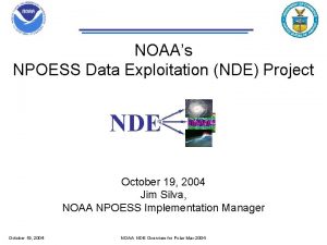NOAAs NPOESS Data Exploitation NDE Project NDE October