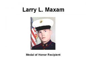 Larry L Maxam Medal of Honor Recipient FOSTER
