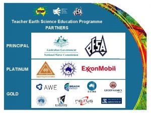Teacher Earth Science Education Programme PARTNERS PRINCIPAL PLATINUM
