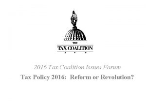 2016 Tax Coalition Issues Forum Tax Policy 2016