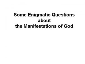 Some Enigmatic Questions about the Manifestations of God