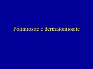 Polimiosite e dermatomiosite Definizione ed eziologia una condizione