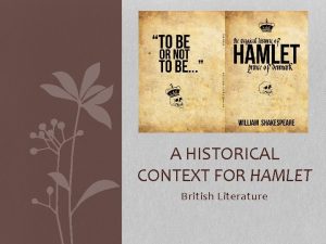 A HISTORICAL CONTEXT FOR HAMLET British Literature TABLE