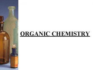 ORGANIC CHEMISTRY Organic compounds always contain carbon The