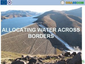 ALLOCATING WATER ACROSS BORDERS Water allocations freed up