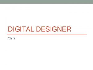 DIGITAL DESIGNER Chira Digital designer I hope to