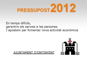 2012 PRESSUPOST En temps difcils garantim els serveis