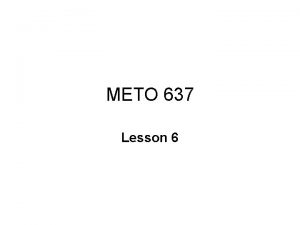 METO 637 Lesson 6 The Stratosphere We will