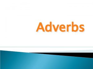 Adverbs Adverbs Modify Adjectives She is very active