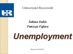 Uniwersytet Rzeszowski Sabina Dubis Patrycja Ffara Unemployment Rzeszw