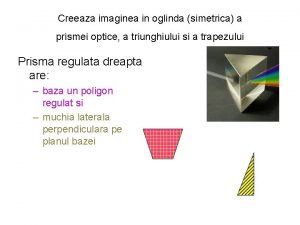 Creeaza imaginea in oglinda simetrica a prismei optice