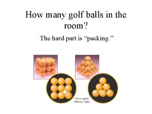 How many golf balls in the room The