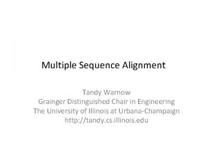 Multiple Sequence Alignment Tandy Warnow Grainger Distinguished Chair