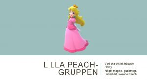 LILLA PEACHGRUPPEN Vad ska det bli frgade Daisy