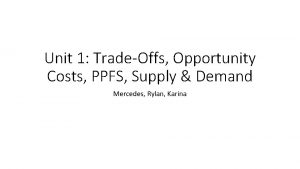 Unit 1 TradeOffs Opportunity Costs PPFS Supply Demand