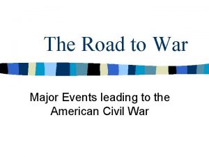 The Road to War Major Events leading to