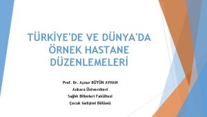 TRKYEDE VE DNYADA RNEK HASTANE DZENLEMELER Prof Dr