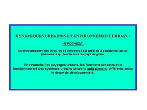 DYNAMIQUES URBAINES ET ENVIRONNEMENT URBAIN HYPOTHESE Le dveloppement