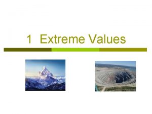 1 Extreme Values Why find extreme values of