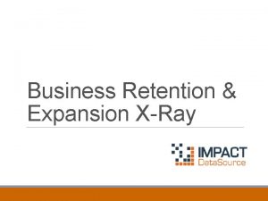 Business Retention Expansion XRay Why is BRE Important