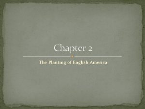 Chapter 2 The Planting of English America By