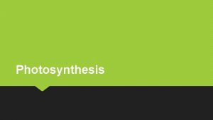 Photosynthesis Photosynthesis Occurs within the chloroplasts of plant