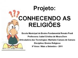 Projeto CONHECENDO AS RELIGIES Escola Municipal de Ensino