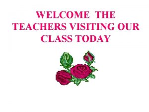 WELCOME THE TEACHERS VISITING OUR CLASS TODAY bus