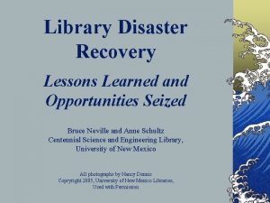 Library Disaster Recovery Lessons Learned and Opportunities Seized