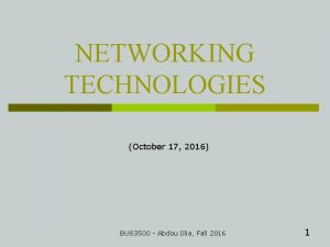 NETWORKING TECHNOLOGIES October 17 2016 BUS 3500 Abdou