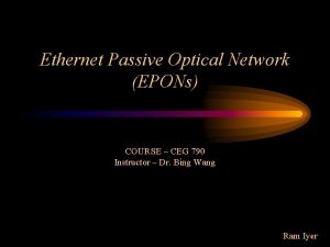 Ethernet Passive Optical Network EPONs COURSE CEG 790