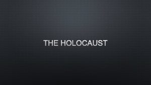THE HOLOCAUST AN INTRODUCTION TO THE HOLOCAUST holocaust