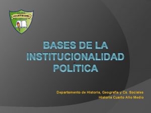 BASES DE LA INSTITUCIONALIDAD POLTICA Departamento de Historia