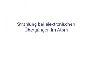 Strahlung bei elektronischen bergngen im Atom Inhalt Emission