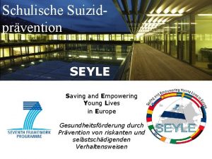 Schulische Suizidprvention SEYLE Saving and Empowering Young Lives