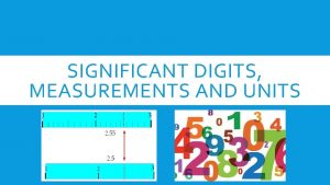 SIGNIFICANT DIGITS MEASUREMENTS AND UNITS WHAT ARE SIGNIFICANT