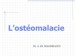Lostomalacie Pr A EL MAGHRAOUI I Introduction tymologie