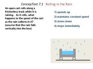 Concep Test 7 1 Rolling in the Rain