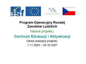 Program Operacyjny Rozwj Zasobw Ludzkich Nazwa projektu Centrum