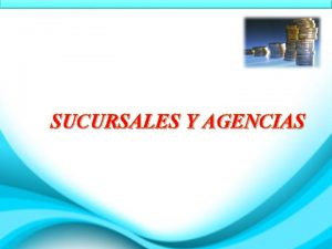 SUCURSALES Y AGENCIAS AGENCIA Es un vendedor independiente