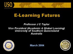 ELearning Futures Professor J C Taylor Vice President