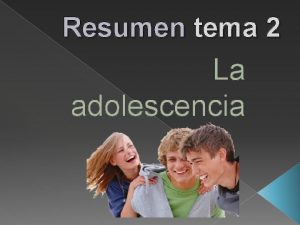 Resumen tema 2 La adolescencia La adolescencia una