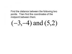 Find the distance between the following two points