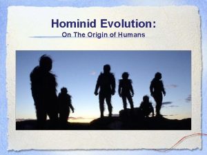 Hominid Evolution On The Origin of Humans Hominid