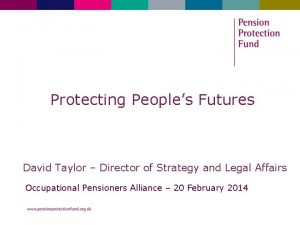 Protecting Peoples Futures David Taylor Director of Strategy