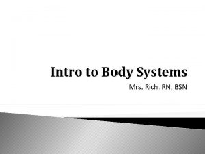 Intro to Body Systems Mrs Rich RN BSN