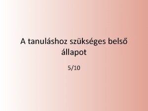 A tanulshoz szksges bels llapot 510 Ismtls A